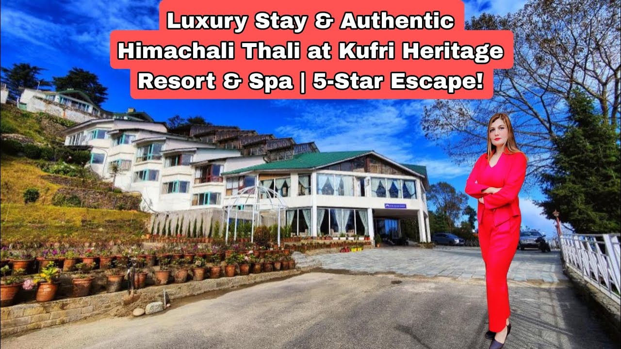 luxury Stay & Authentic  Himachali Thali at  Kufri Heritage Resort & Spa|5-Star  Escape
