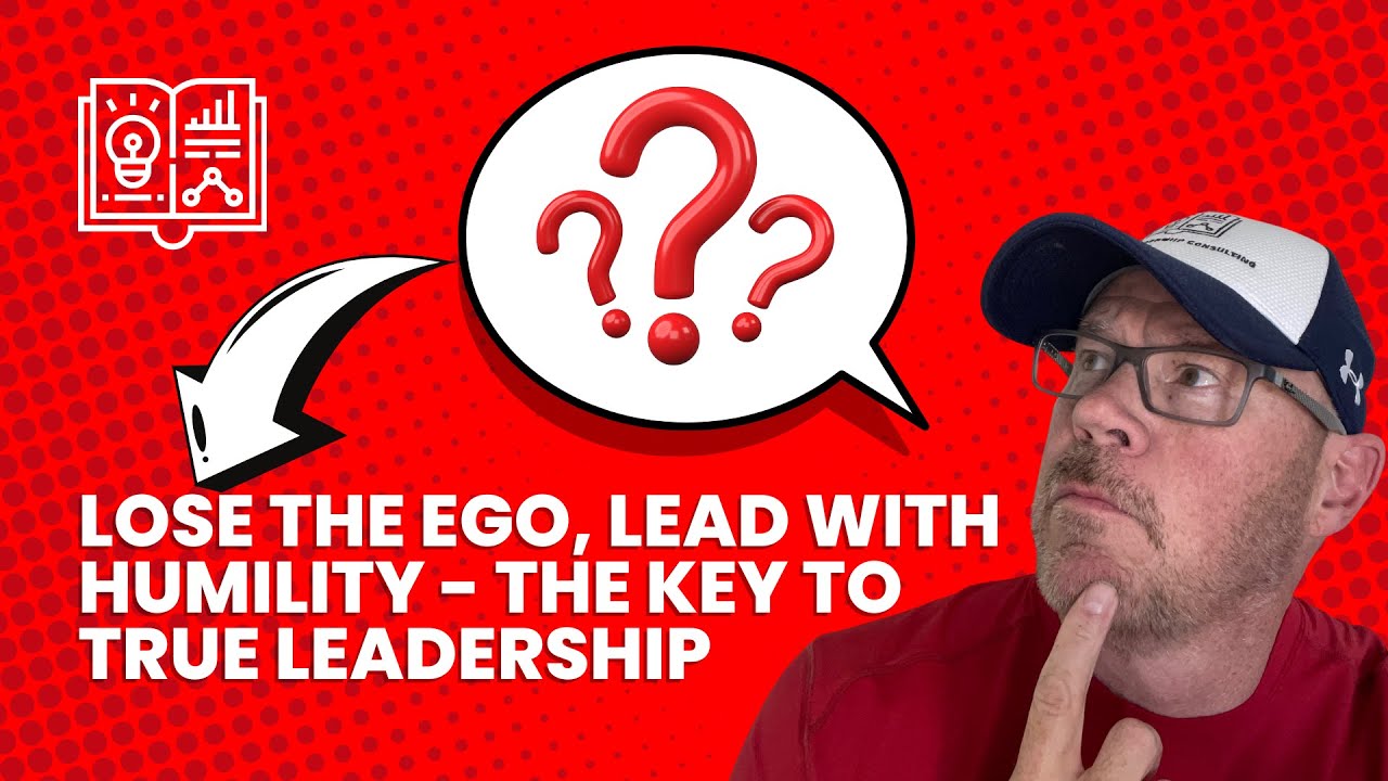 Lose the Ego   Lead With Humility