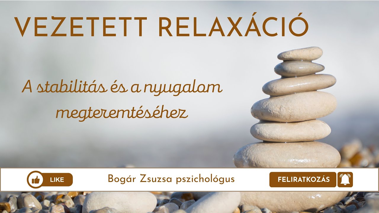 Vezetett relaxáció - a stabilitás és a nyugalom megteremtéséhez