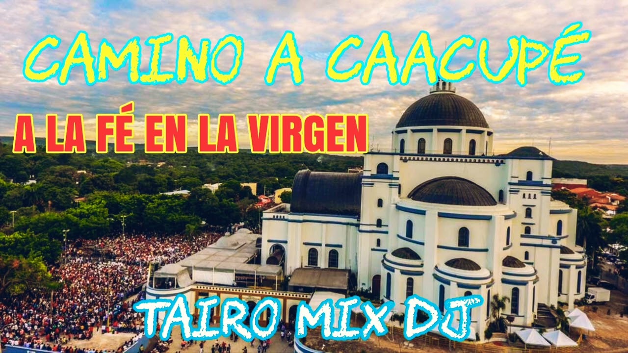 CAMINO A CAACUPÉ A LA FE EN LA VIRGEN TAIRO MIX DJ @TAIRO-MIX-DJ