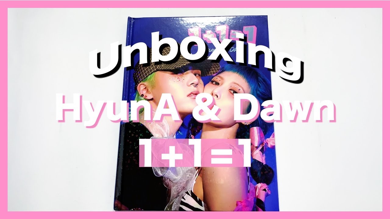 UNBOXING HyunA & Dawn - 1+1=1