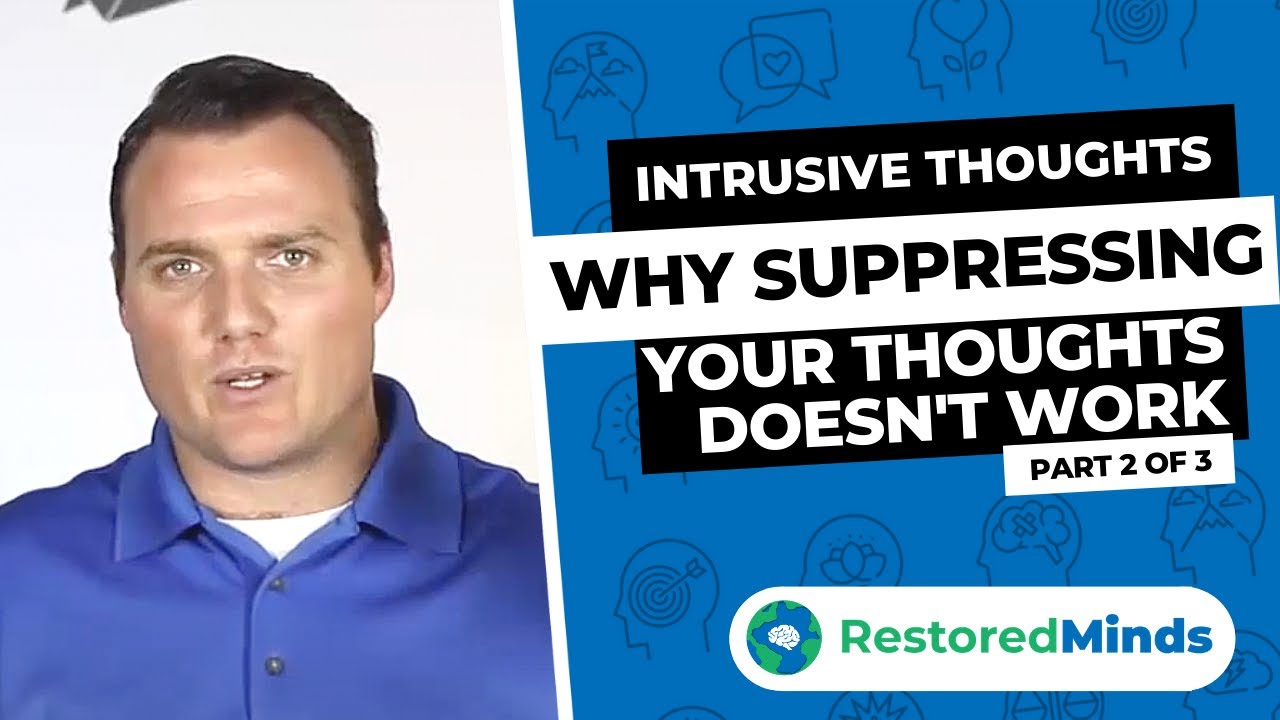 Intrusive Thoughts - Why Suppressing Thoughts Doesn't Work (part 2 of 3)