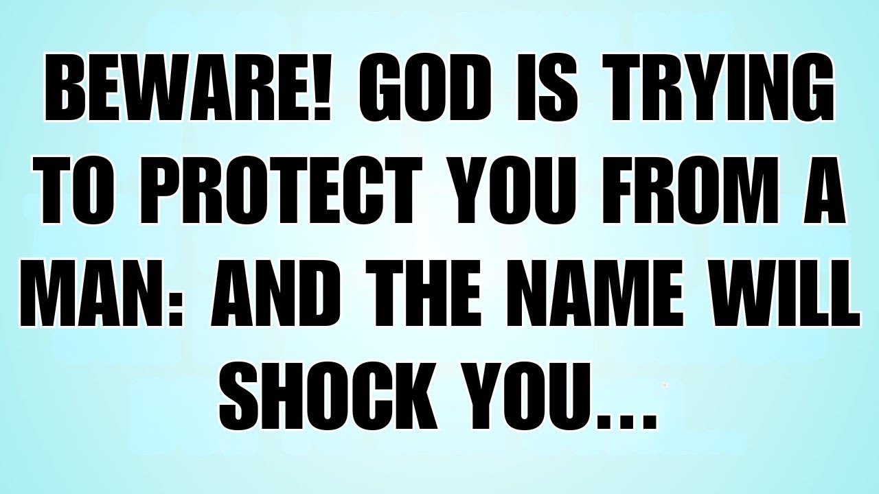 🧾God Says  Beware, I'm Saving You From A Man   His Name is      God Message Today