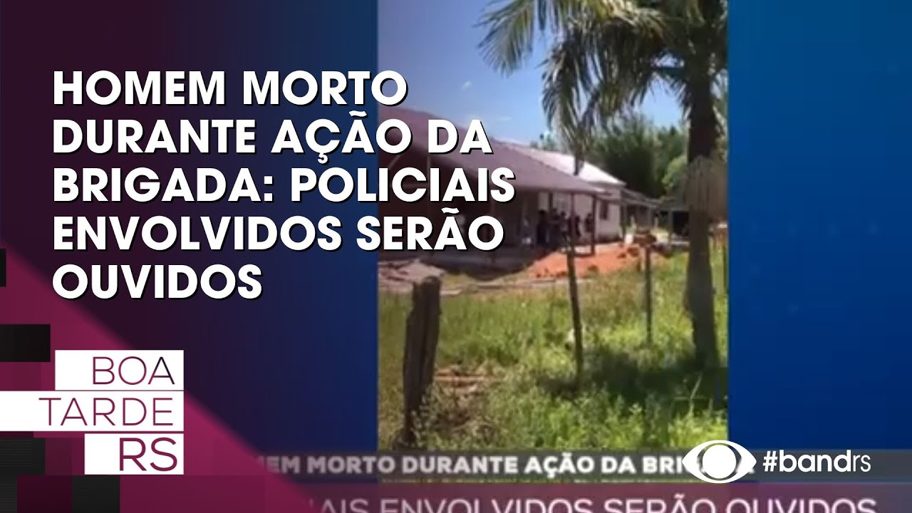 Homem morto durante ação da Brigada: policiais envolvidos serão ouvidos