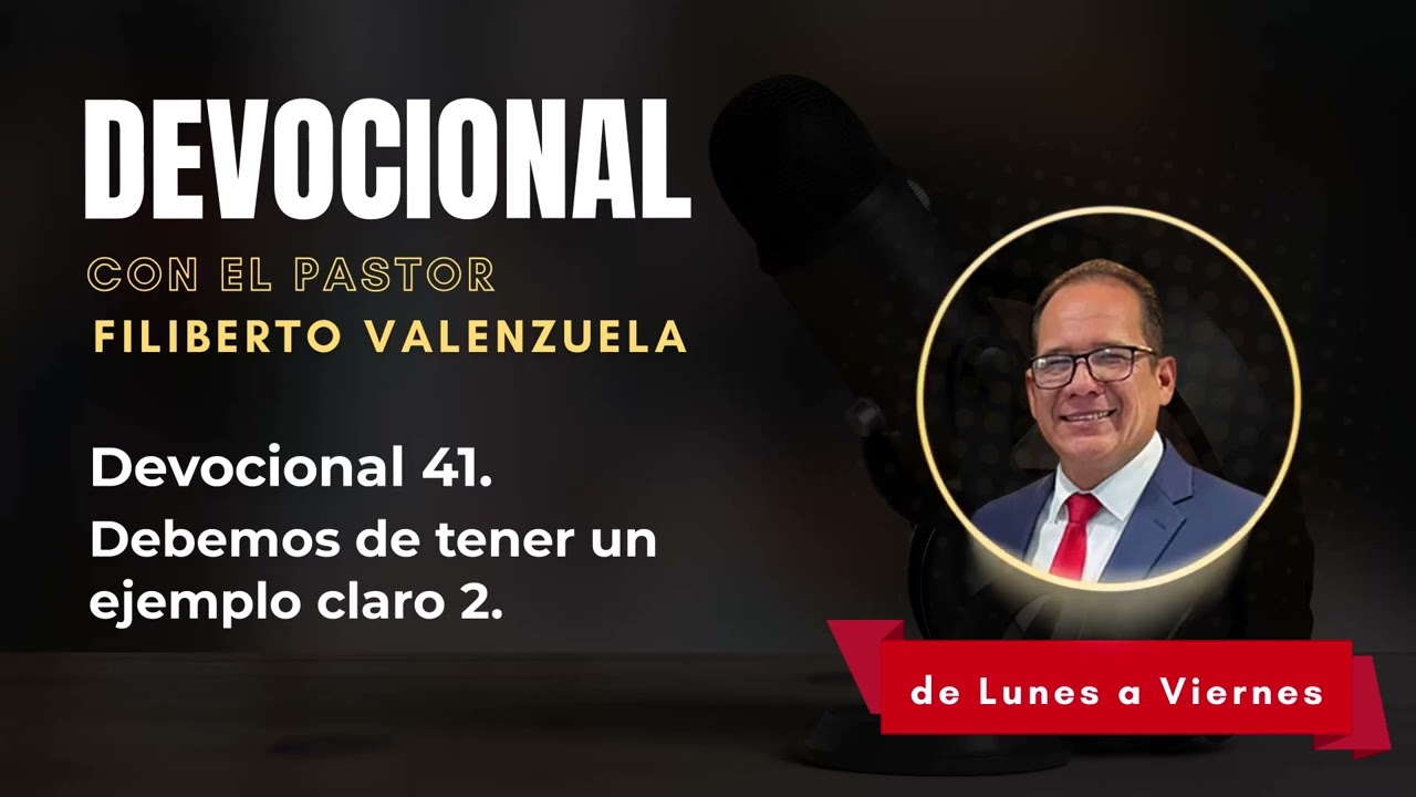 Devocional 41. Debemos de tener un ejemplo claro 2. Pastor Filiberto Valenzuela