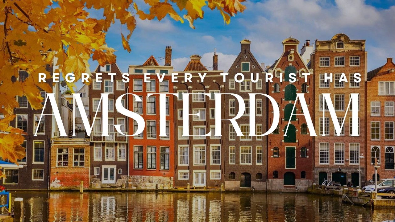 What Tourists Regret Most About Amsterdam (And How to Avoid It)