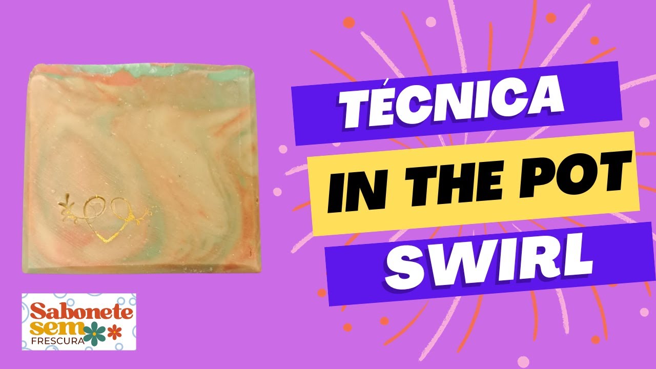 Técnica in the pot swirl ~ Sabonete Sem Frescura