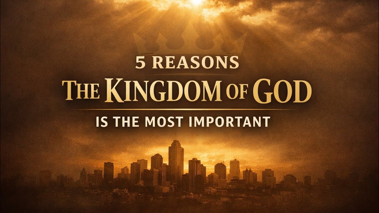 Kingdom Basics: 5 Reasons the Kingdom of God Is the Most Important