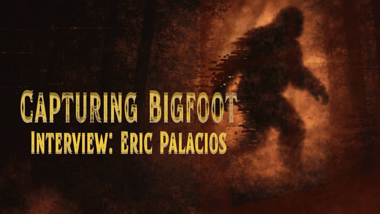 Capturing Bigfoot |Eric Palacios Interview