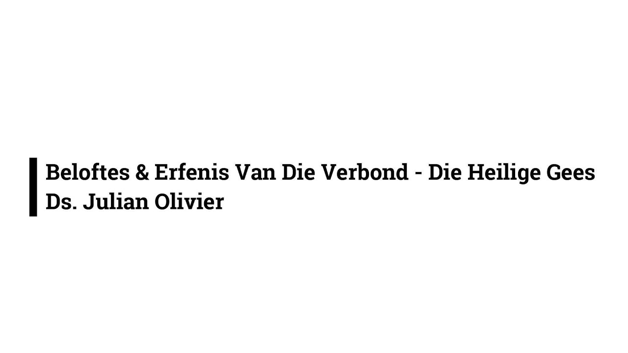 Beloftes & Erfenis Van Die Verbond   Die Heilige Gees // Ds. Julian Olivier // 12 Okt
