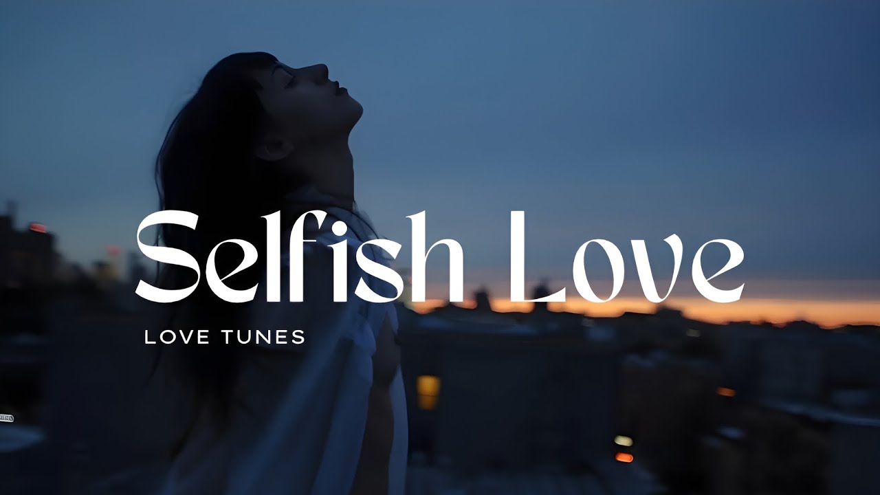 Selfish Love | Lyrics Video | Emotional Love Song | Love Tunes