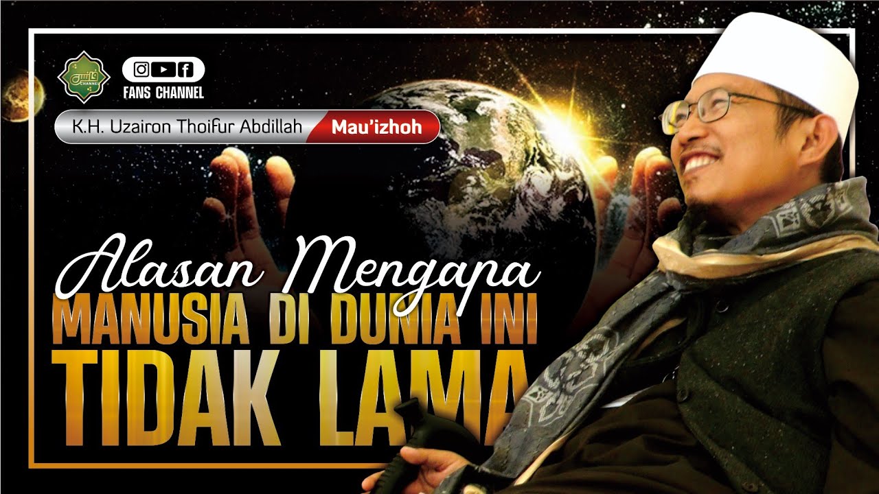 ALASAN: Mengapa Manusia Tak Lama di Dunia? • Bayan KH Uzairon Thoifur Abdillah Temboro