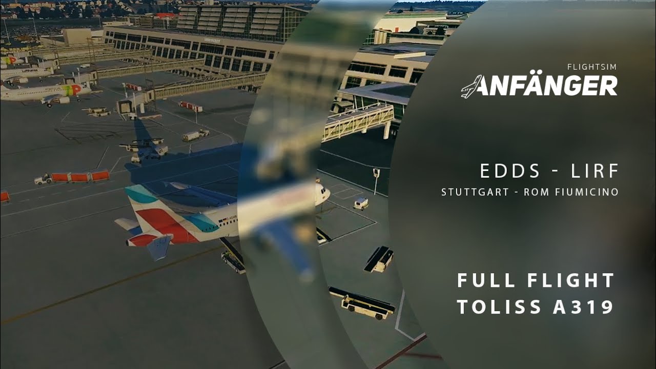 X-Plane 11 | Toliss A319 | Stuttgart - Rom (EDDS - LIRF)  | FULL FLIGHT | Erster Flug (Deutsch)