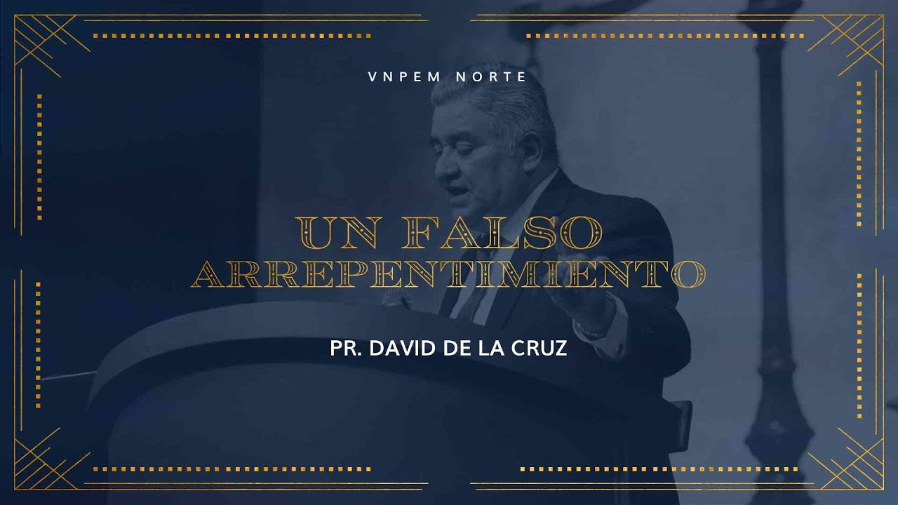 Un Falso Arrepentimiento  | Pr. David de la Cruz | VNPEM NORTE