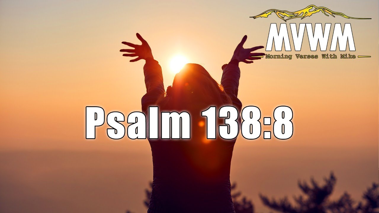 Psalm 138:8 | Morning Verses With Mike #MVWM