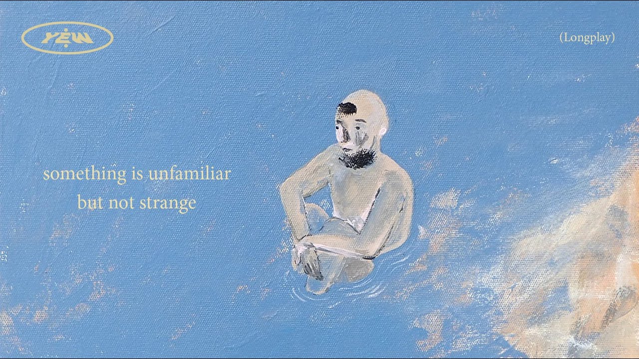 YEW - something is unfamiliar but not strange [Longplay]