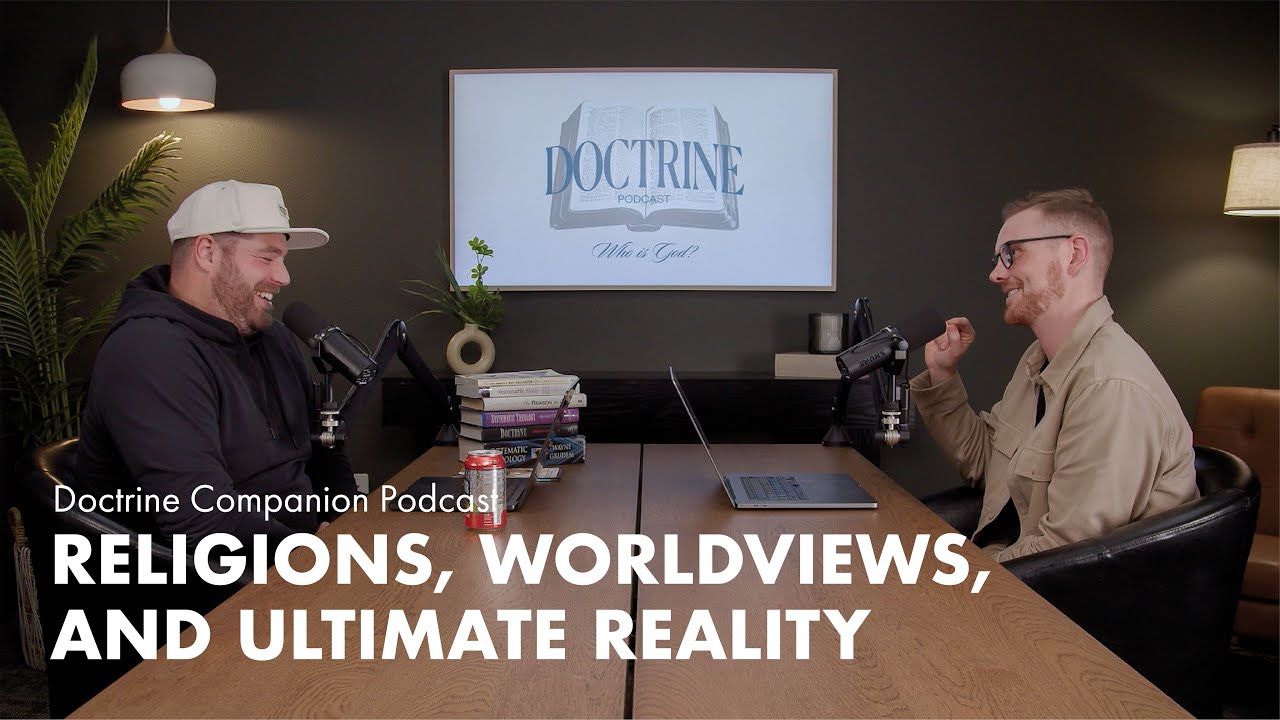 Religions, Worldviews, and Ultimate Reality | Doctrine Podcast - Episode 1