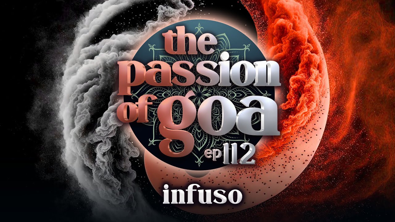 Infuso - The Passion Of Goa ep. 112 (Progressive Edition)