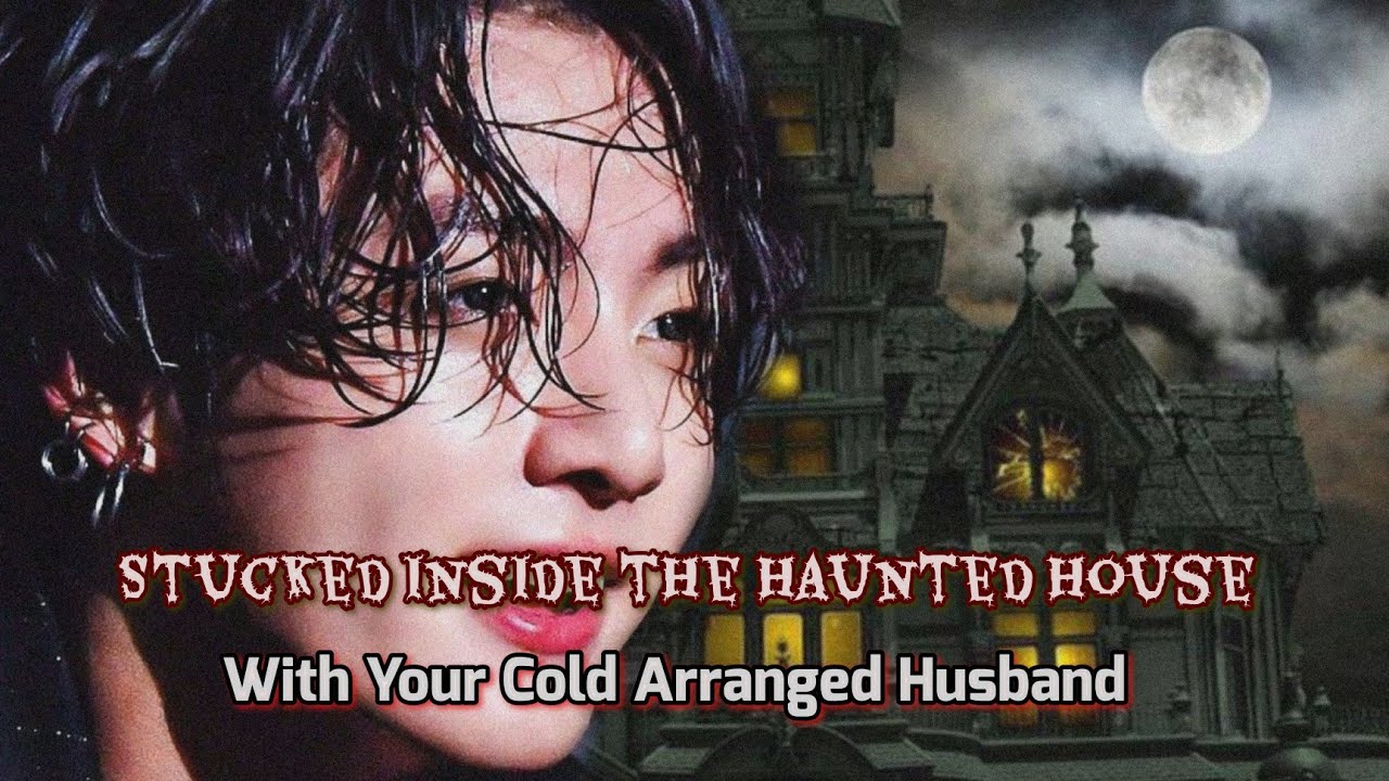 Stucked inside the Haunted House with your Cold Husband|• oneshot