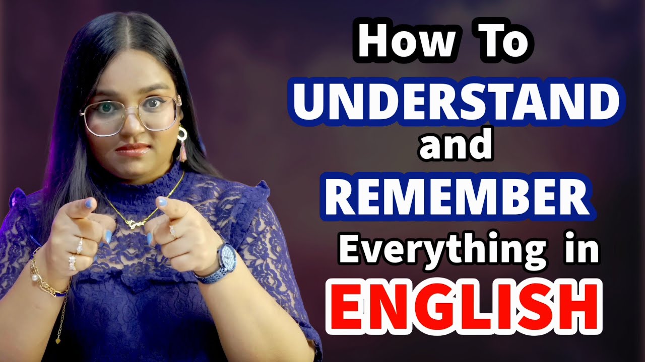How To Understand And Remember Everything in English?