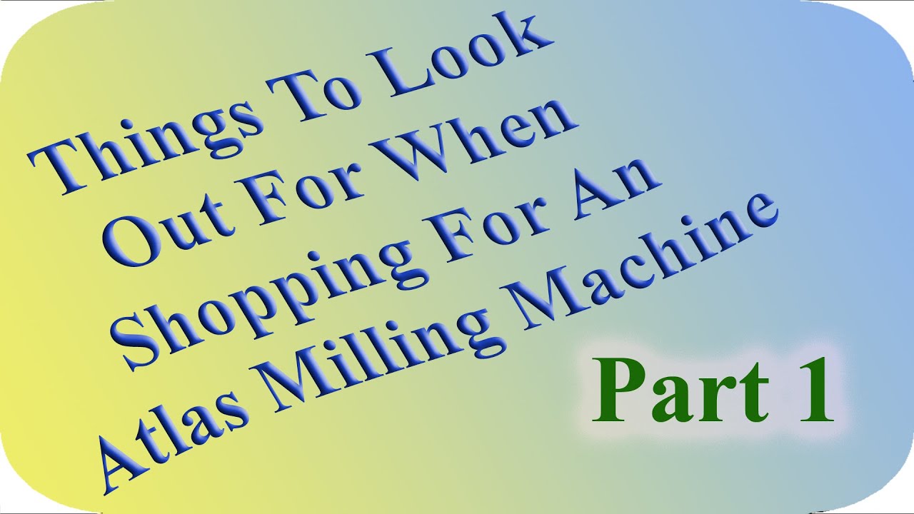 Things To Look (Out) For When Shopping For An Atlas Milling Machine: Part 1