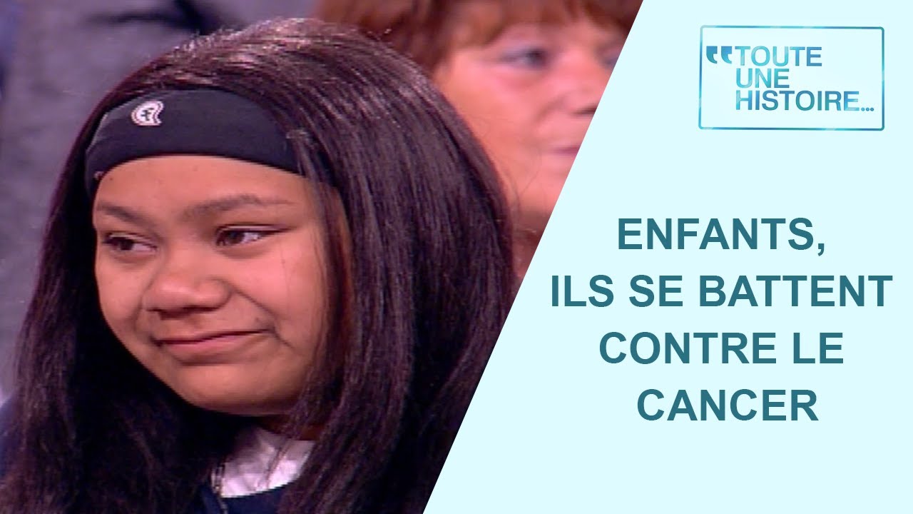 Le courage des enfants face au cancer - Toute une histoire