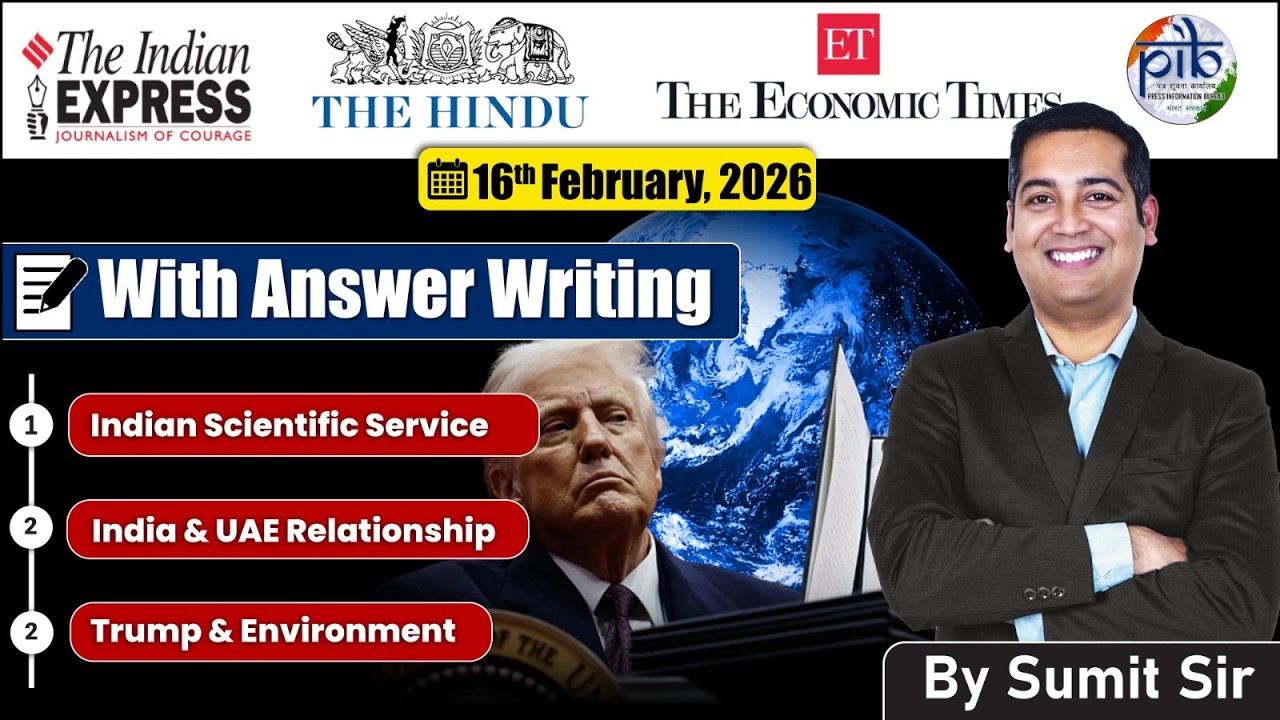 16 February, 2026 Editorial Discussion, Indian Scientific Service, India UAE, Trump environment