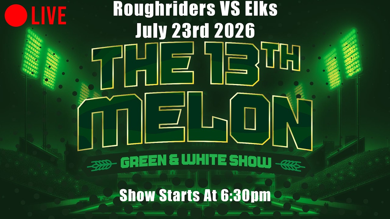 Roughriders VS Elks | The 13th Melon | Green & White Show made BY Fans FOR Fans
