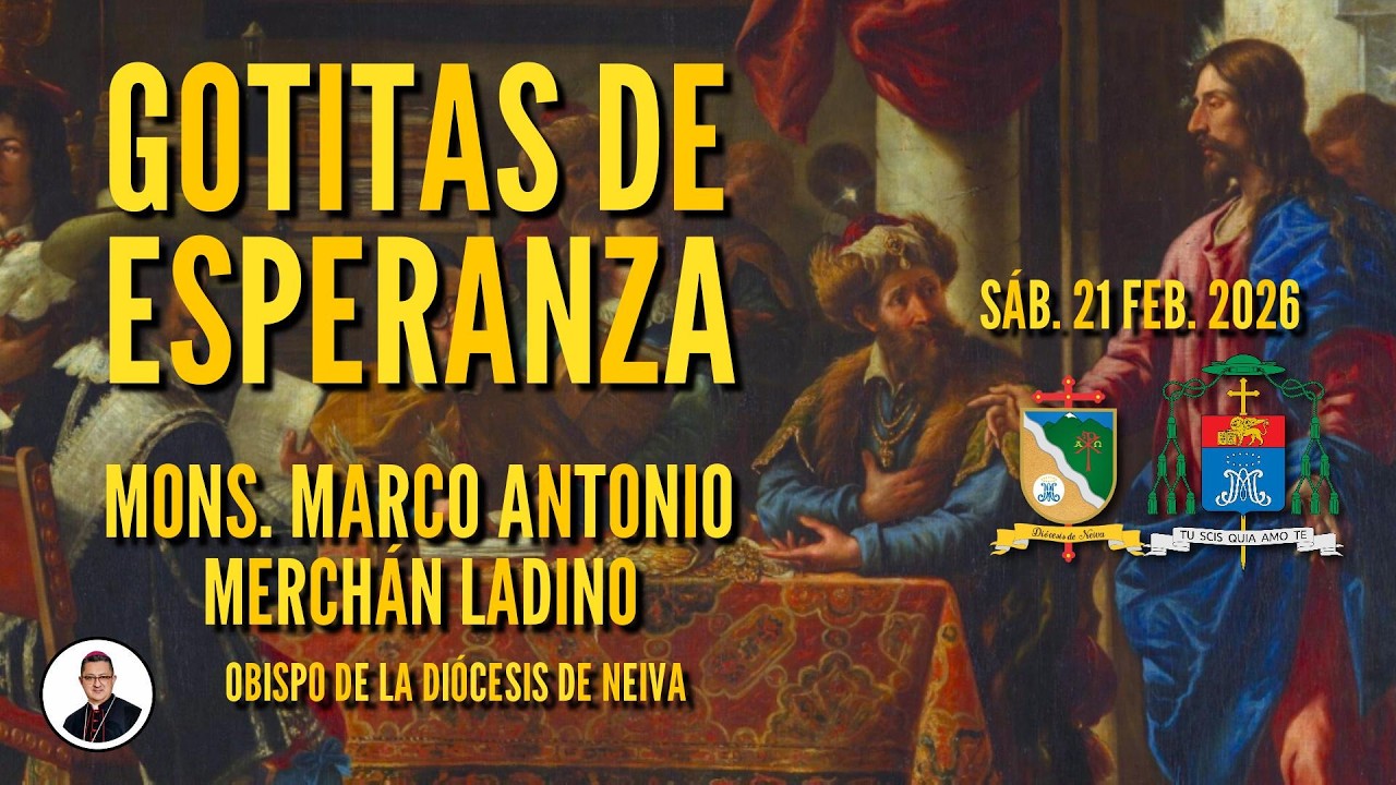 𝐆𝐎𝐓𝐈𝐓𝐀𝐒 𝐃𝐄 𝐄𝐒𝐏𝐄𝐑𝐀𝐍𝐙𝐀 💧📖 | Sábado 21 de Febrero 💖🌱 Reflexión:  𝑴𝒐𝒏𝒔. 𝑴𝒂𝒓𝒄𝒐 𝑨𝒏𝒕𝒐𝒏𝒊𝒐 𝑴𝒆𝒓𝒄𝒉𝒂́𝒏