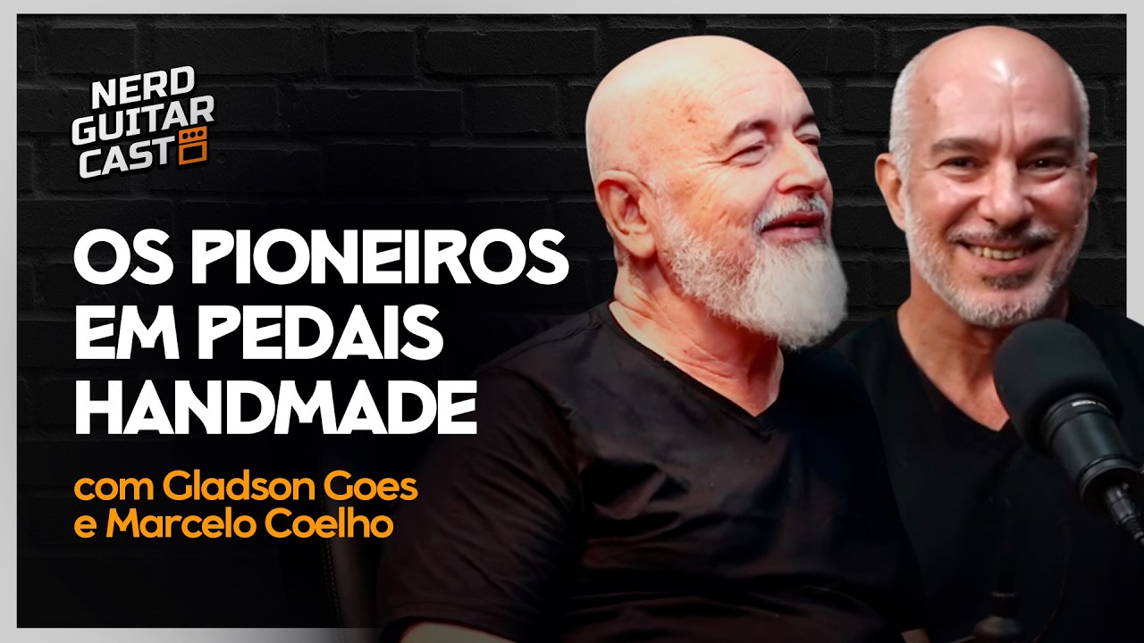 PIONEIROS NO BRASIL EM PEDAIS ANALÓGICOS  | Marcelo Coelho e Gladson Goes | Nerd Guitar Cast #36