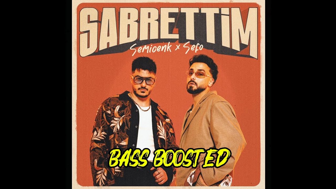 Semicenk & Sefo - Sabrettim ( BASS BOOSTED )