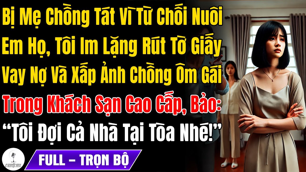 Bị Mẹ Chồng Tát Vì Từ Chối Nuôi Em Họ, Tôi Rút Tờ Giấy Vay Nợ 500Tr Và 1 Thứ, Cả Nhà Chồng Hoảng Hồn
