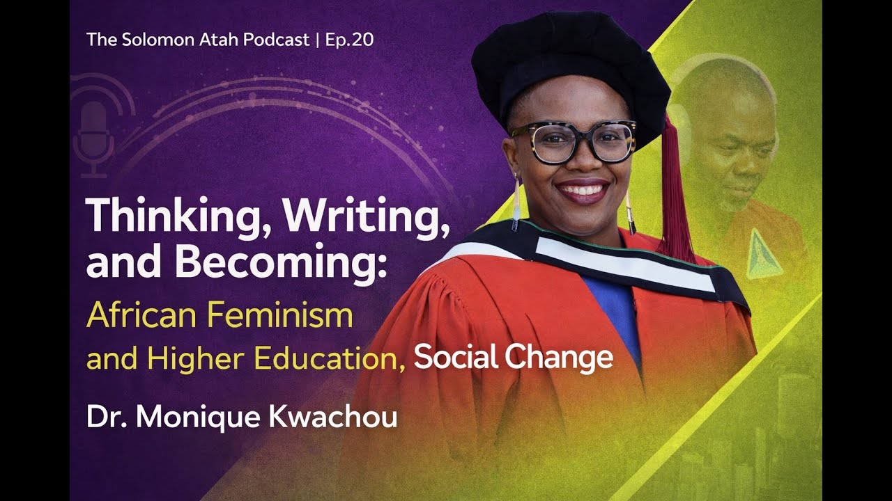 Thinking, Writing, and Becoming: African Feminism, Higher Education and Social Change. Ep. 20.