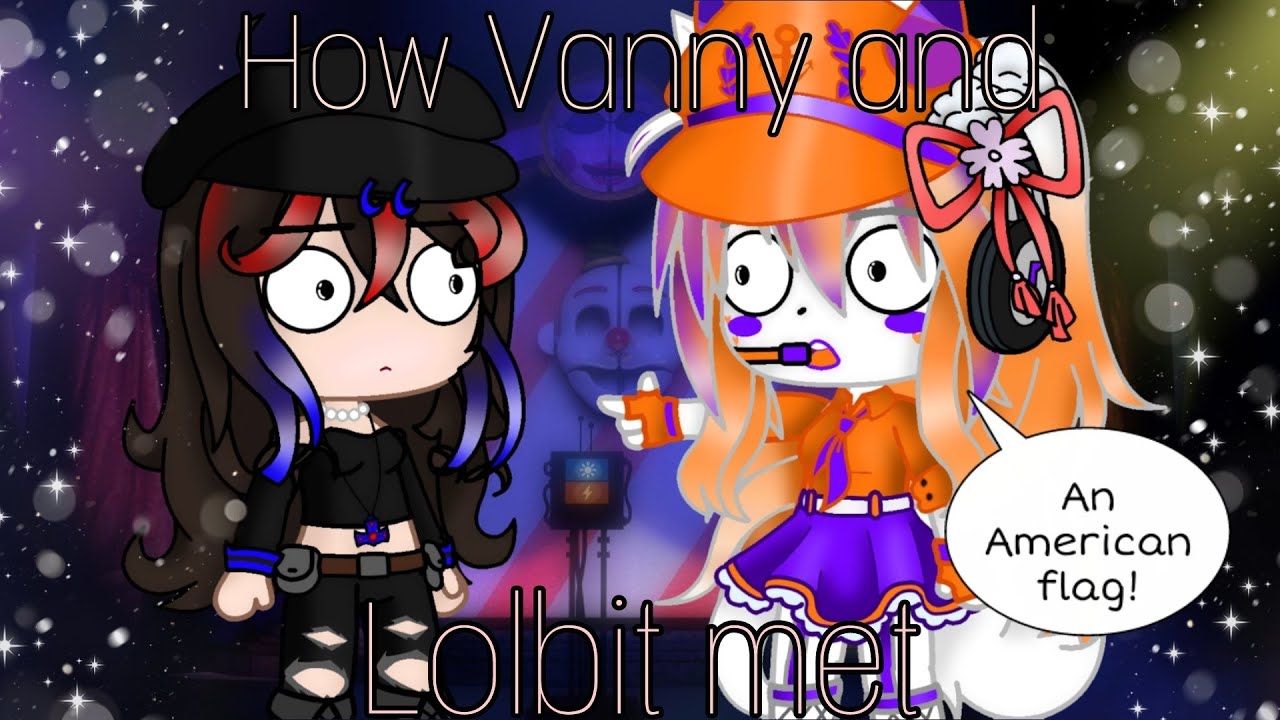 How Vanny and Lolbit met / My AU / FNAF / gacha_duvar / #aftonfamily #fnaf
