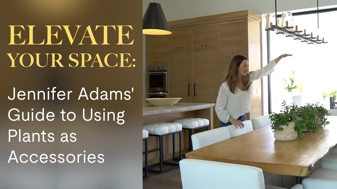 Elevate Your Space: Jennifer Adams' Guide to Using Plants as Accessories