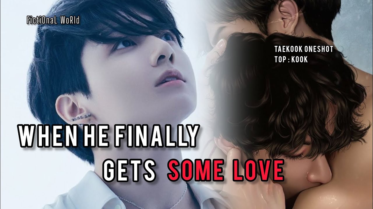 Taekook Oneshot || Part 1/2 || When He Finally Gets Some Love || Top kook|| Taekookff || Fanfiction|