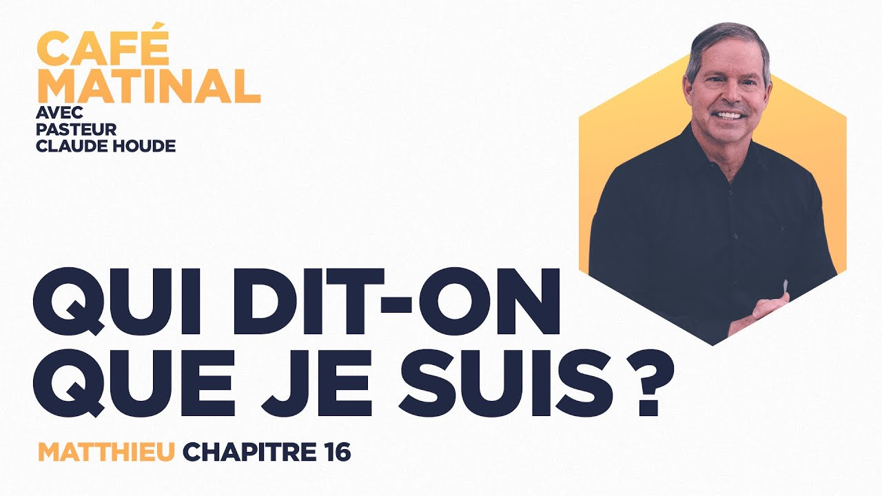 Matthieu 16 : Que dit-on que je suis? | Claude Houde