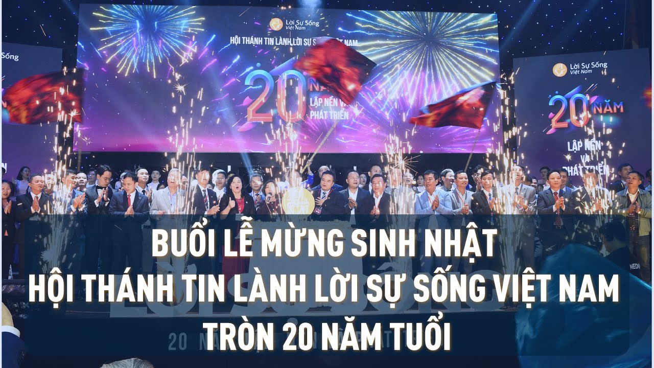 Buổi Lễ Mừng Sinh Nhật Hội Thánh Tin Lành Lời Sự Sống Việt Nam Tròn 20 Năm Tuổi
