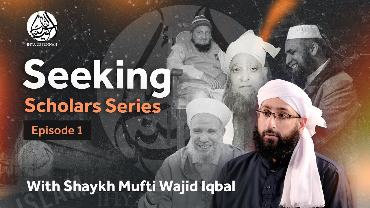 Seeking Scholars Series Episode 1 | With Shaykh Mufti Wajid Iqbal