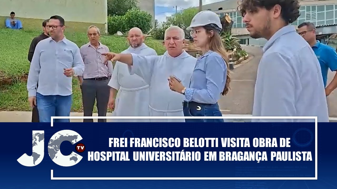 Frei Francisco Belotti visita obra de Hospital Universit&aacute;rio em Bragan&ccedil;a Paulista &ndash; JCTV &ndash; 20/11/25
