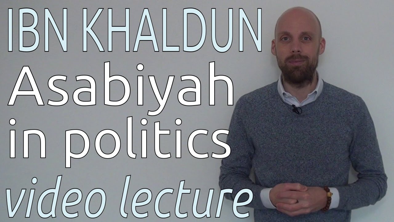 Ibn Khaldun: Asabiyah in Politics (video lecture)