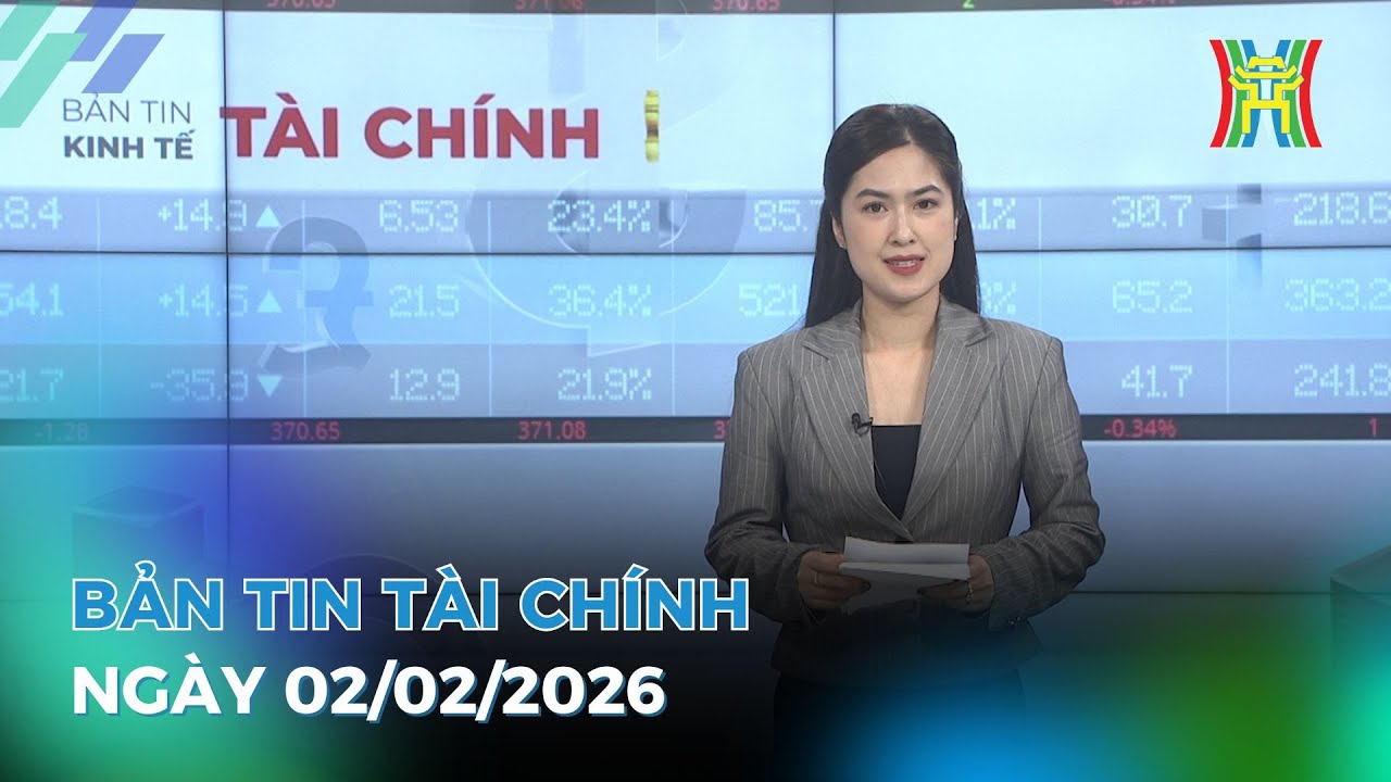 Bản tin Kinh tế Tài chính 02/02/2026: Hội chợ mùa Xuân hướng tới điểm hẹn giao thương quốc tế,...