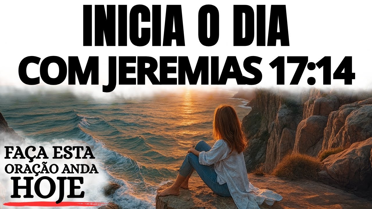 ORAÇÃO DA MANHÃ | COM (JEREMIAS 17:14) ENTREGUE O SEU DIA HOJE NAS MÃOS DO SENHOR DEUS.