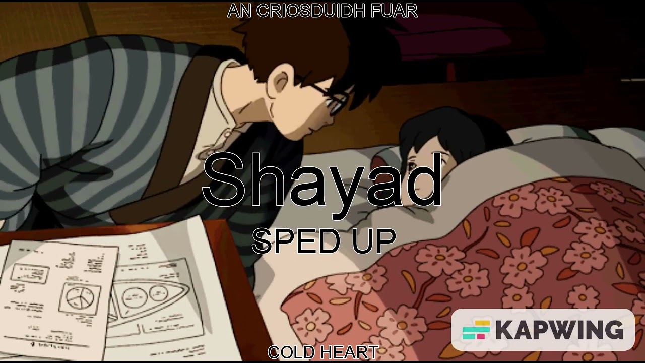 Shayad (SPED UP/NIGHTCORE) | Arijit Singh | AN CRIOSDUIDH FUAR AKA COLD HEART