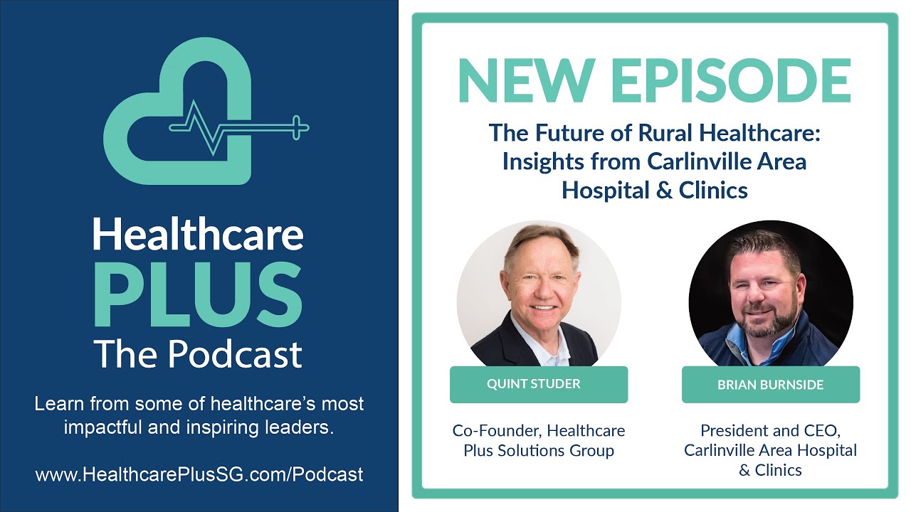 Ep 98: The Future Of Rural Healthcare: Insights From Carlinville Area Hospital & Clinics