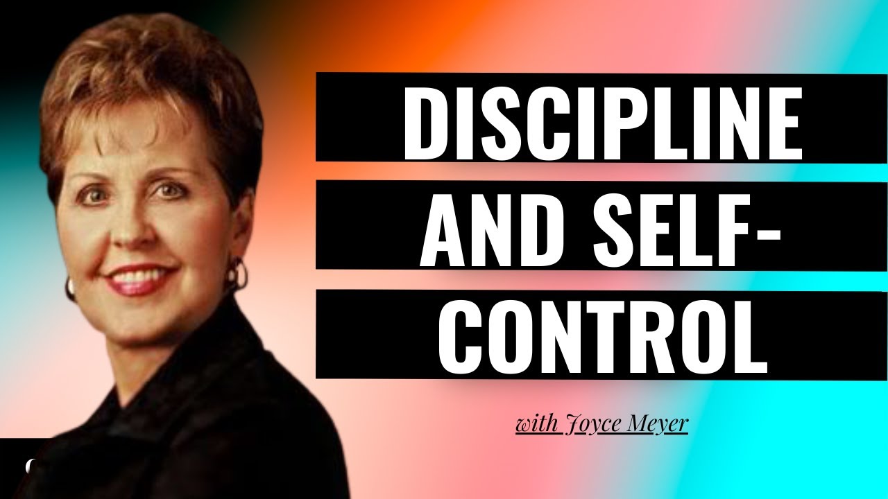 Discipline and Self-Control | Joyce Meyer