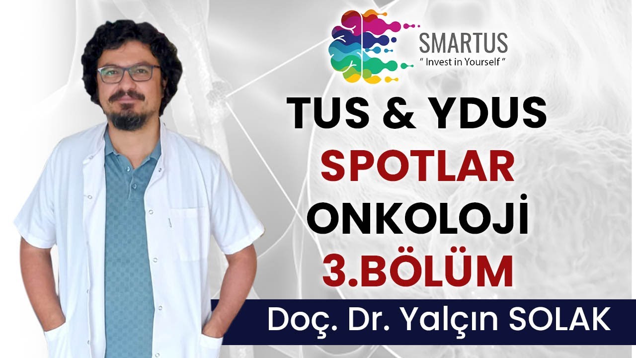 ONKOLOJİ 3. BÖLÜM - TUS & YDUS İÇİN SPOTLAR  - SMARTUS YAYINLARI TUS VE YDUS HAZIRLIK EĞİTİMLERİ