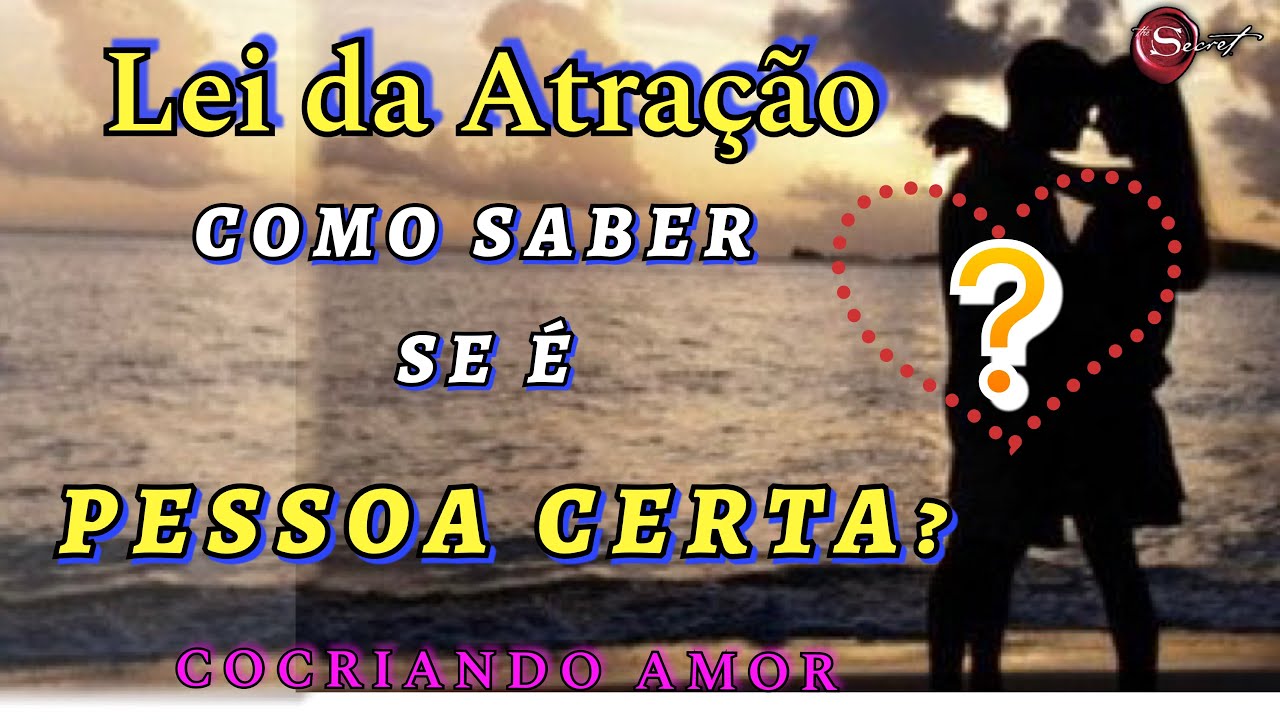 Como saber se é a PESSOA CERTA? Cocriando AMOR! Lei da atração