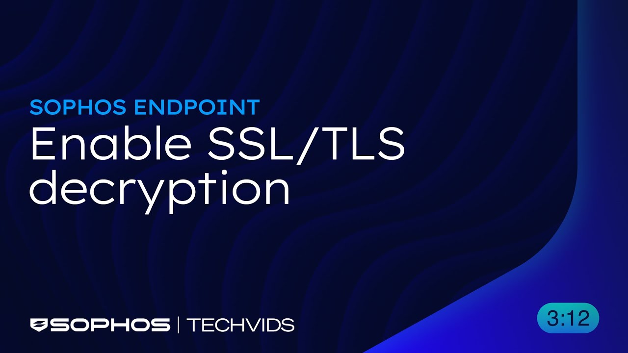 Sophos Endpoint: Enable SSL/TLS decryption