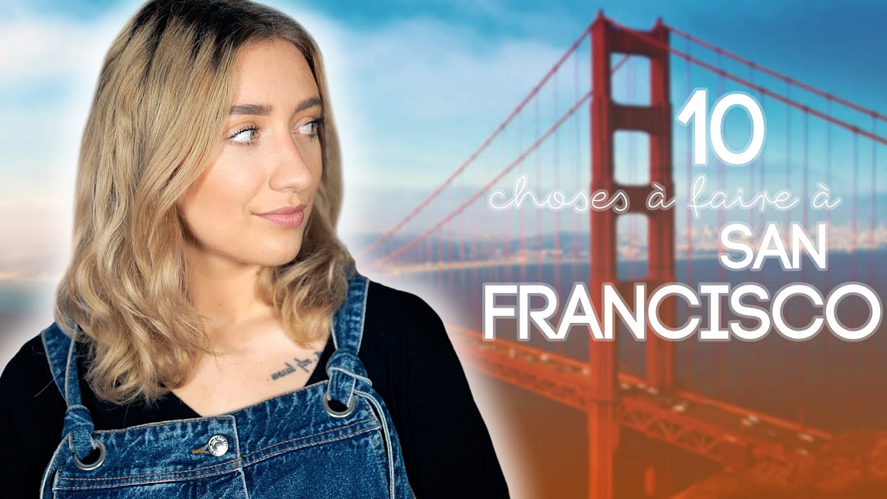 10 CHOSES À FAIRE À SAN FRANCISCO | CAMILLE D